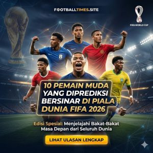 10 Pemain Muda yang Diprediksi Bersinar di Piala Dunia FIFA 2026