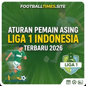 Aturan Pemain Asing Liga 1 Indonesia Terbaru 2026