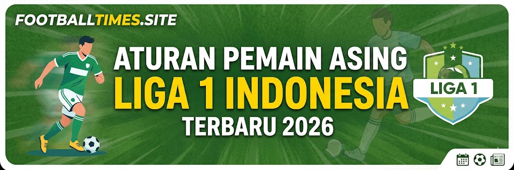 Aturan Pemain Asing Liga 1 Indonesia Terbaru 2026
