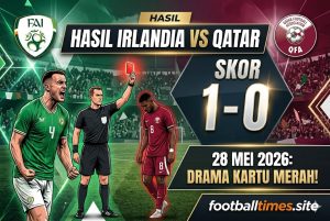 Hasil Irlandia vs Qatar 28 Mei 2026: Drama Kartu Merah!