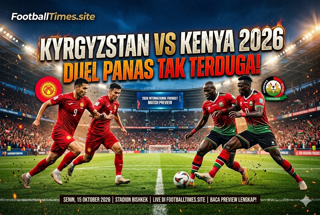 Kyrgyzstan vs Kenya 2026: Duel Panas Tak Terduga!