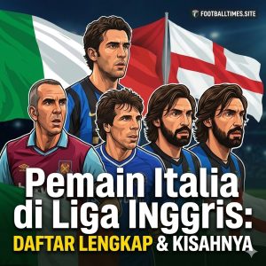 Pemain Italia di Liga Inggris: Daftar Lengkap & Kisahnya