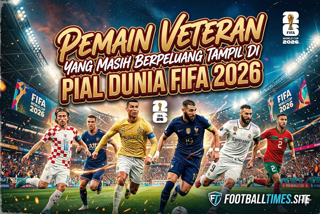 Pemain Veteran yang Masih Berpeluang Tampil di Piala Dunia FIFA 2026