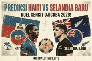 Prediksi Haiti vs Selandia Baru: Duel Sengit Ujicoba 2026!