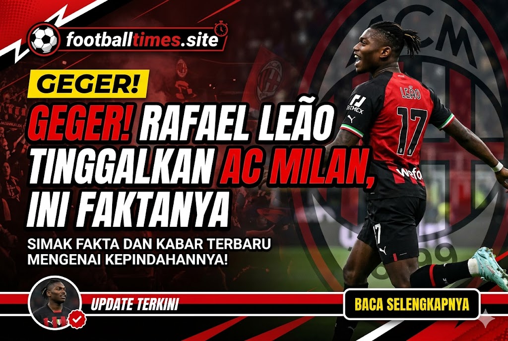 Geger! Rafael Leão Tinggalkan AC Milan, Ini Faktanya