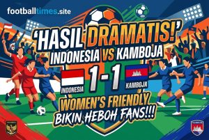 Hasil Dramatis! Indonesia vs Kamboja 1-1 Bikin Heboh Fans!!!