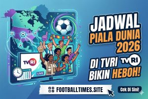 Jadwal Piala Dunia 2026 di TVRI Bikin Heboh