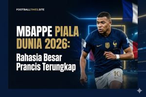 Mbappe Piala Dunia 2026: Rahasia Besar Prancis Terungkap