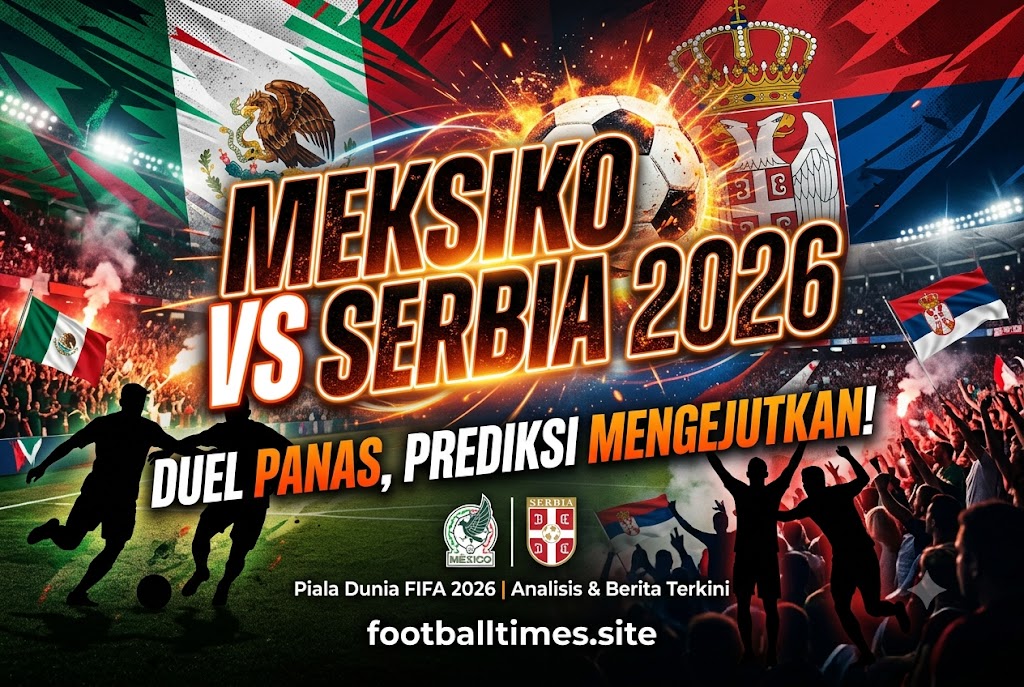 Meksiko vs Serbia 2026: Duel Panas, Prediksi Mengejutkan!