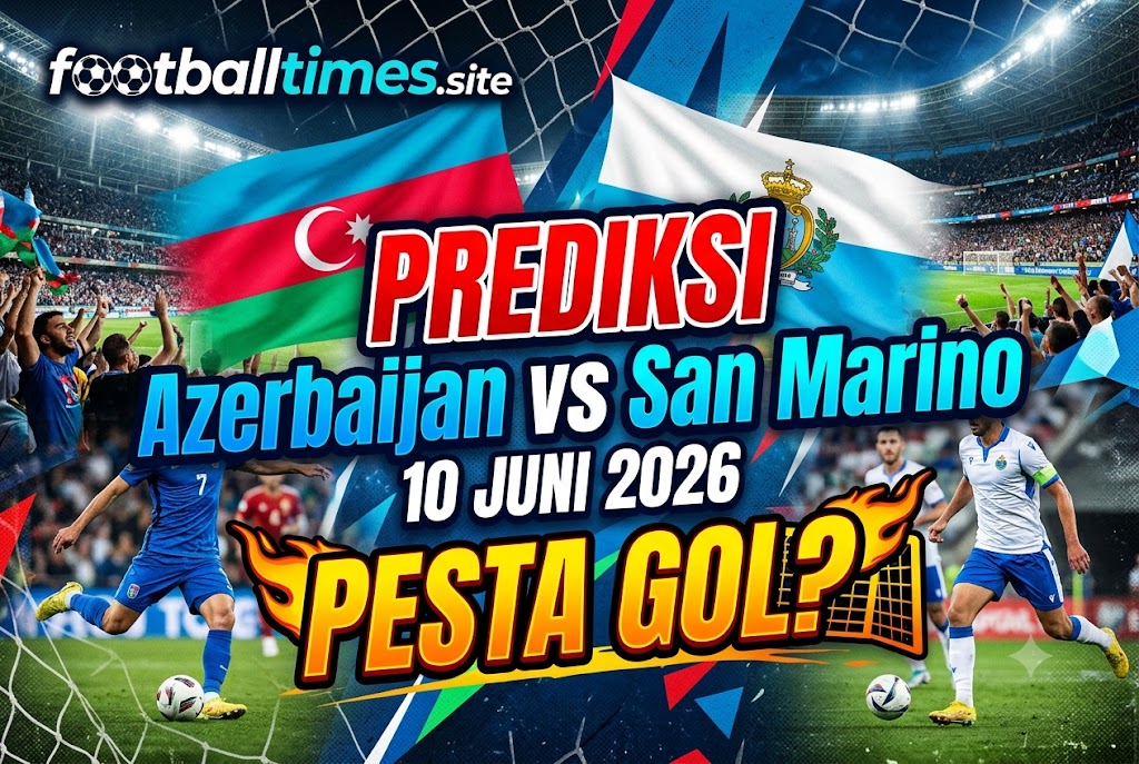 Prediksi Azerbaijan vs San Marino 10 Juni 2026: Pesta Gol?