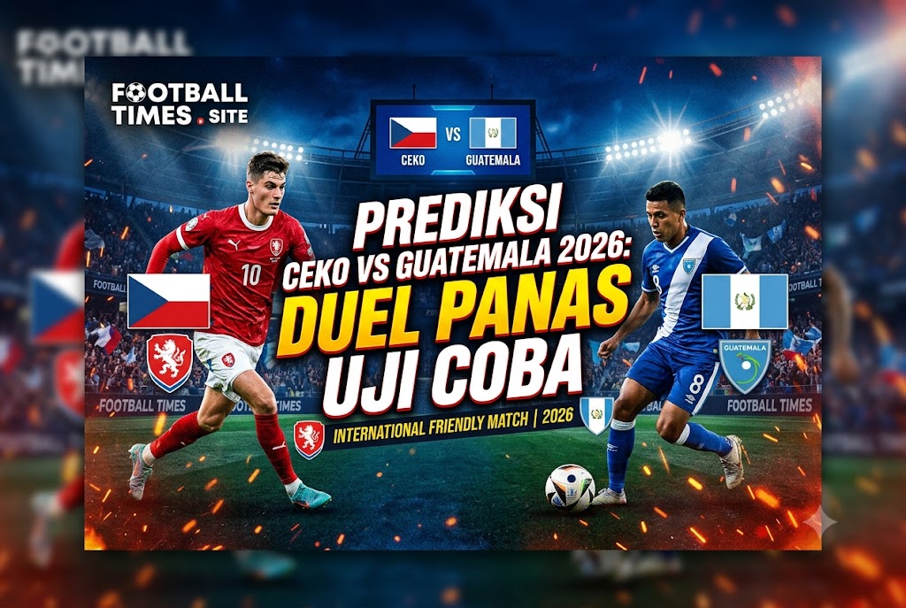 Prediksi Ceko vs Guatemala 2026: Duel Panas Uji Coba