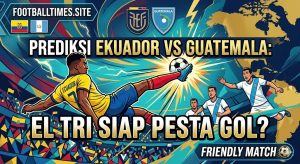Prediksi Ekuador vs Guatemala: El Tri Siap Pesta Gol?