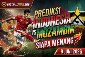 Prediksi Indonesia vs Mozambik 9 Juni 2026, Siapa Menang?