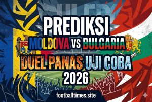 Prediksi Moldova vs Bulgaria 2026: Duel Panas Uji Coba