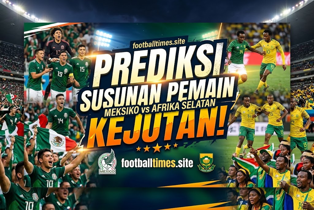 Prediksi Susunan Pemain Meksiko vs Afrika Selatan, Kejutan!