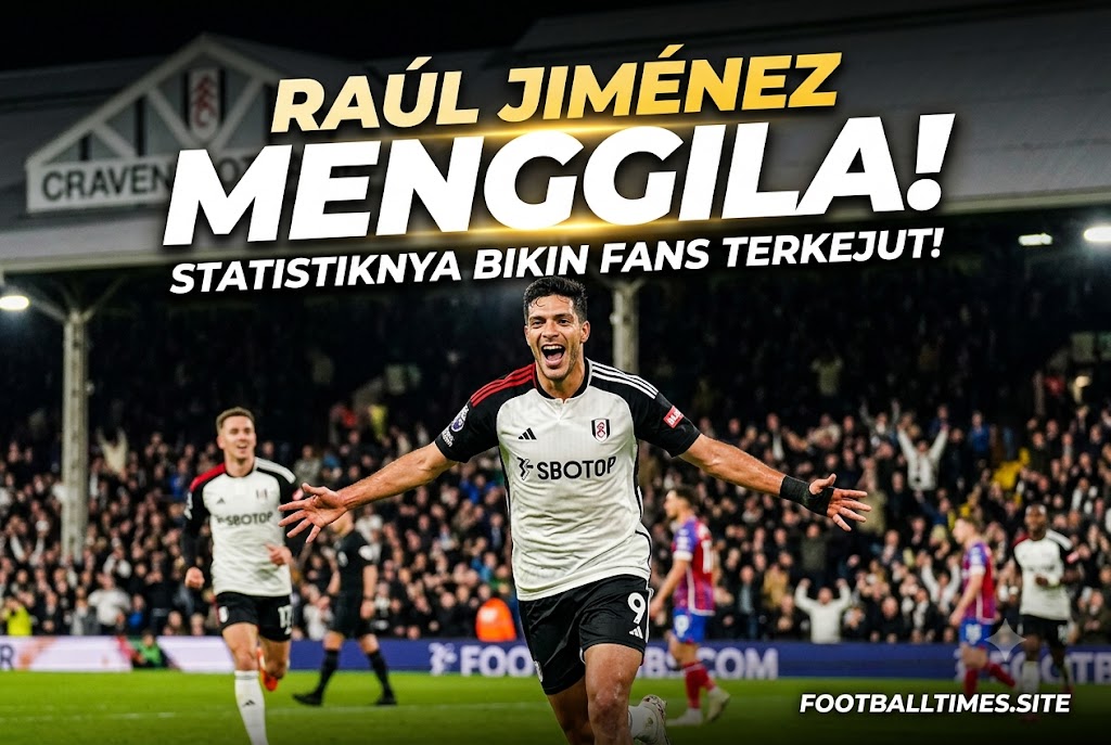 Raúl Jiménez Menggila! Statistiknya Bikin Fans Terkejut