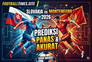 Slovakia vs Montenegro 2026: Prediksi Panas & Skor Akurat