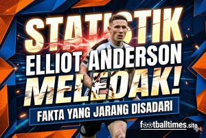 Statistik Elliot Anderson Meledak! Fakta yang Jarang Disadari